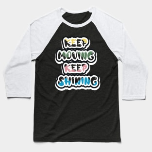 Keep Moving Keep Shining Baseball T-Shirt